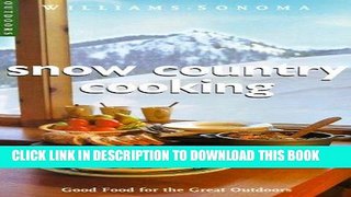 Read Now Snow Country Cooking: Good Food for the Great Outdoors (Williams-Sonoma Outdoors)