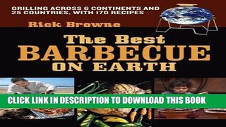 Read Now The Best Barbecue on Earth: Grilling Across 6 Continents and 25 Countries, with 170