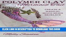 [BOOK] PDF Polymer Clay Mermaid Tail: Create a Magical Mixed Media Necklace Collection BEST SELLER