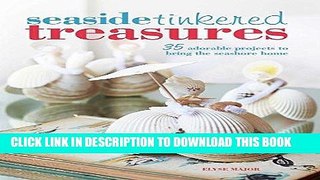 [Free Read] Seaside Tinkered Treasures: 35 adorable projects to bring the seashore home Free Online