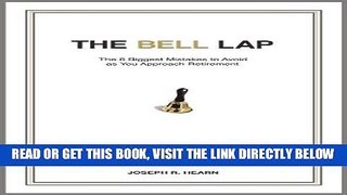 [PDF] FREE The Bell Lap: The 8 Biggest Mistakes to Avoid as You Approach Retirement [Download]