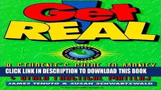 Read Now Get Real: A Student s Guide To Money: A Student s Guide To Money And Other Practical