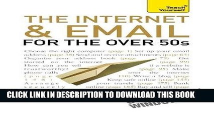 Read Now The Internet and Email for the Over 50s: A Teach Yourself Guide (Teach Yourself