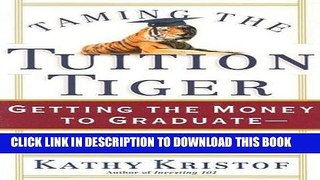 Read Now Taming the Tuition Tiger: Getting the Money to Graduate--with 529 Plans, Scholarships,