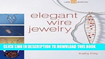 [Free Read] Elegant Wire Jewelry: Contemporary Designs   Creative Techniques Full Online