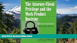 READ FULL  The Attorney-Client Privilege and the Work-Product Doctrine, Fifth Edition (2 volume