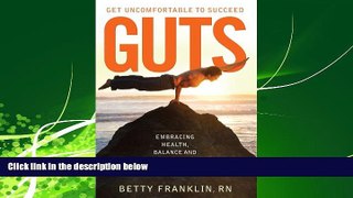 Enjoyed Read GUTS Get Uncomfortable To Succeed: Embracing Health, Balance and Abundance
