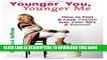 Best Seller Younger You, Younger Me: How To Feel   Look YOUNG Into Your 90 s and Beyond! Free