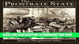 [PDF] The Prostrate State: South Carolina Under Negro Government Popular Collection