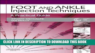 Read Now Foot and Ankle Injection Techniques: A Practical Guide, 1e Download Online