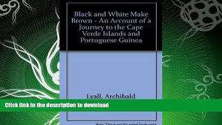 FAVORITE BOOK  Black and white make brown: An account of a journey to the Cape Verde Islands and