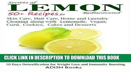 [PDF] Secrets of Lemon Rediscovered: 50 Plus Recipes for Skin Care, Hair Care, Home Cleaning and