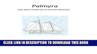 Read Now Palmyra: True Story of an Island Tragedy Download Online