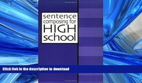 READ THE NEW BOOK Sentence Composing for High School: A Worktext on Sentence Variety and Maturity