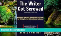 READ FULL  The Writer Got Screwed (but didn t have to): Guide to the Legal and Business Practices