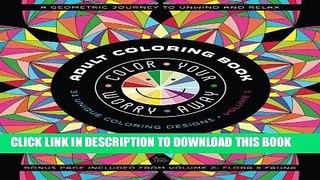 Read Now Color Your Worry Away Adult Coloring Book: 31 Unique Coloring Designs (A Geometric