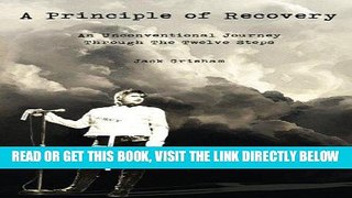 Ebook A Principle of Recovery: An Unconventional Journey Through the Twelve Steps Free Read