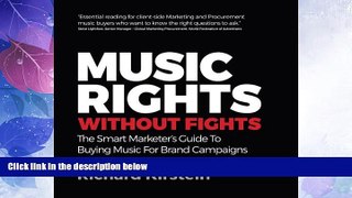 Big Deals  Music Rights Without Fights: The Smart Marketer s Guide To Buying Music For Brand
