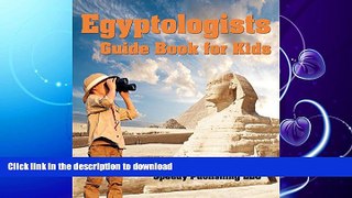 FAVORITE BOOK  Egyptologists Guide Book For Kids: Awesome Kids Travel Book FULL ONLINE