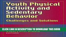 Best Seller Youth Physical Activity and Sedentary Behavior: Challenges and Solutions Free Read