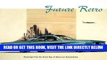 [FREE] EBOOK Future Retro: Drawings from the Great Age of American Automobiles ONLINE COLLECTION