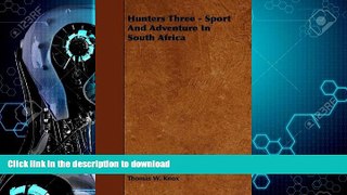 READ BOOK  Hunters Three - Sport And Adventure In South Africa FULL ONLINE