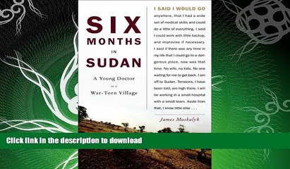 FAVORITE BOOK  Six Months in Sudan: A Young Doctor in a War-Torn Village FULL ONLINE