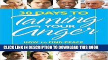 Read Now 30 Days to Taming Your Anger: How to Find Peace When Irritated, Frustrated, or Infuriated