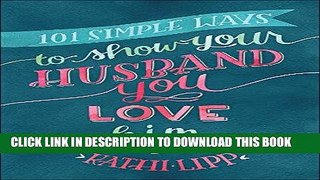 Read Now 101 Simple Ways to Show Your Husband You Love Him PDF Online
