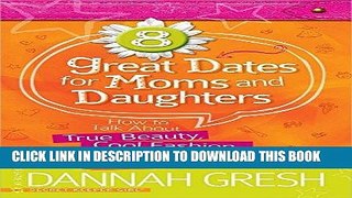 Read Now 8 Great Dates for Moms and Daughters: How to Talk About True Beauty, Cool Fashion,