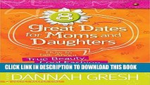 Read Now 8 Great Dates for Moms and Daughters: How to Talk About True Beauty, Cool Fashion,