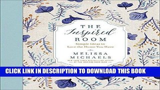 Read Now The Inspired Room: Simple Ideas to Love the Home You Have Download Book