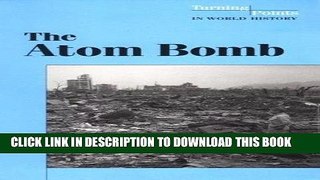 Read Now The Atom Bomb (Turning Points in World History) PDF Book