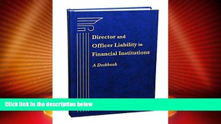 Big Deals  Director and Officer Liability in Financial Institutions: A Deskbook  Full Read Most