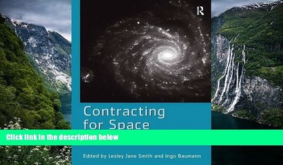 Big Deals  Contracting for Space: Contract Practice in the European Space Sector  Best Seller