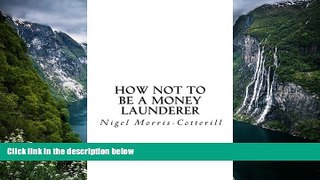 Big Deals  How Not To Be A Money Launderer: The Avoidance of Money Laundering and Fraud in Your