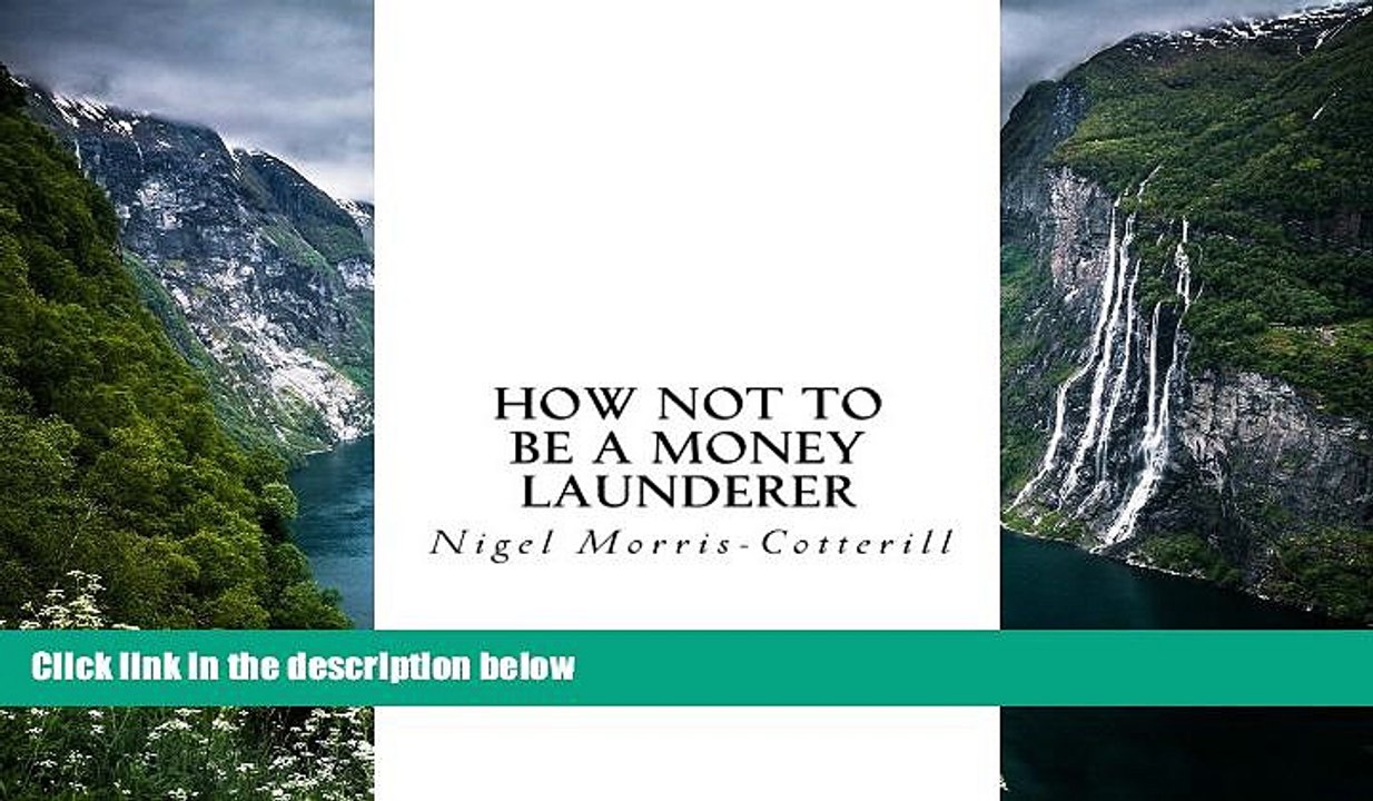 Big Deals  How Not To Be A Money Launderer: The Avoidance of Money Laundering and Fraud in Your