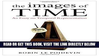 [EBOOK] DOWNLOAD The Images of Time: An Essay on Temporal Representation GET NOW