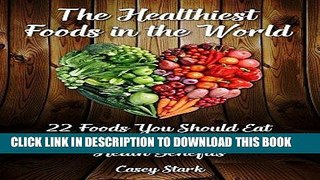 [Ebook] The Healthiest Foods in the World: 22 Foods You Should Eat Every Day and Their Amazing