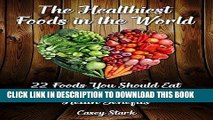 [Ebook] The Healthiest Foods in the World: 22 Foods You Should Eat Every Day and Their Amazing