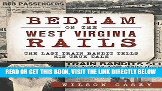 [READ] EBOOK Bedlam on the West Virginia Rails:: The Last Train Bandit Tells His True Tale (True