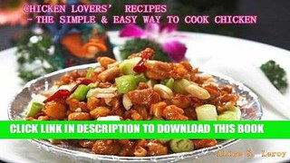 [Ebook] CHICKEN LOVERS  RECIPES -THE SIMPLE   EASY WAY TO COOK CHICKEN Download Free