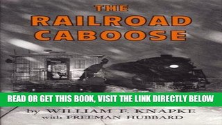 [READ] EBOOK The Railroad Caboose: Its 100 Year History, Legend, and Lore ONLINE COLLECTION