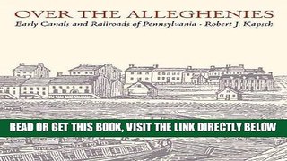 [FREE] EBOOK Over the Alleghenies: Early Canals and Railroads of Pennsylvania BEST COLLECTION