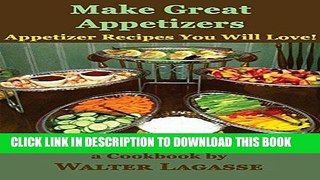 [Ebook] Make Great Appetizers: Appetizer Recipes You Will Love! (Walter Lagasse Cookbook Series)