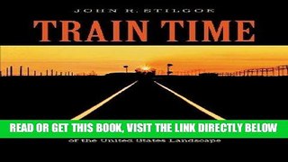 [READ] EBOOK Train Time: Railroads and the Imminent Reshaping of the United States Landscape BEST