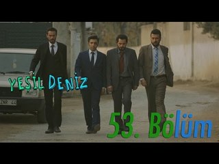53. Bölüm “Sen kimin kafasına kafa atıyon len?" / Yeşil Deniz (1080p)
