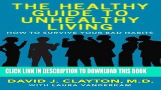 [New] Ebook The Healthy Guide to Unhealthy Living: How to Survive Your Bad Habits Free Online