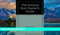 Big Deals  The Arizona Gun Owner s Guide - 24th Edition  Full Ebooks Best Seller