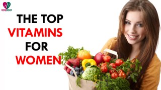 The Top 6 Vitamins For Women - Health Sutra